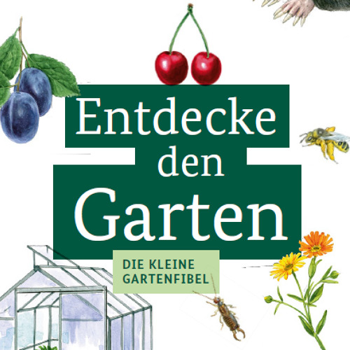 Entdecke den Garten - Kleine Gartenfibel